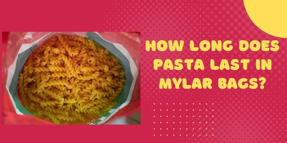 How long does pasta last in mylar bags
