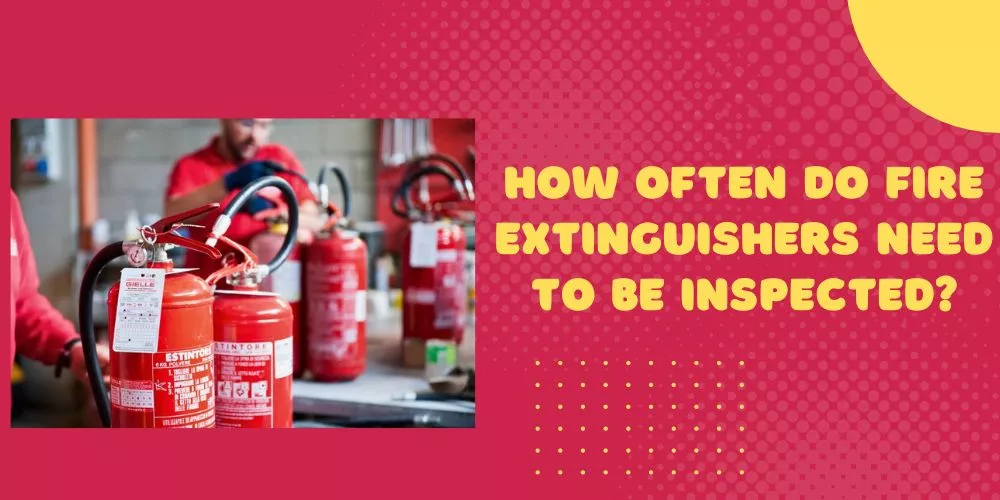 How often do fire extinguishers need to be inspected