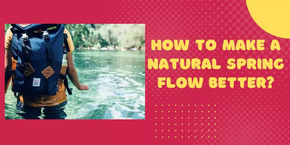 How to make a natural spring flow better