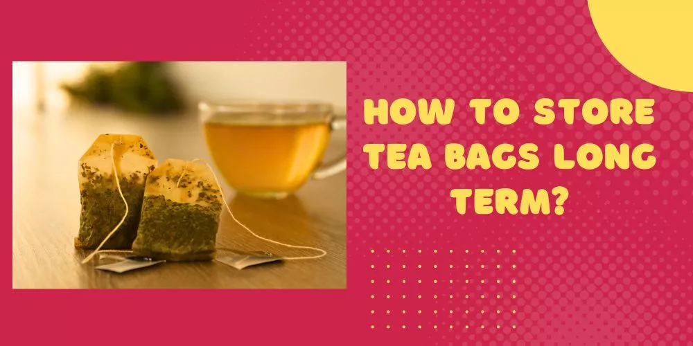 How to store tea bags long term