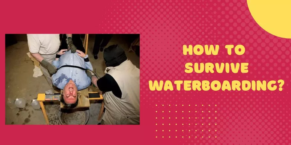 How to survive waterboarding