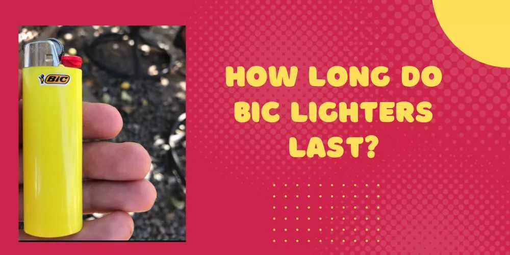 How long do bic lighters last