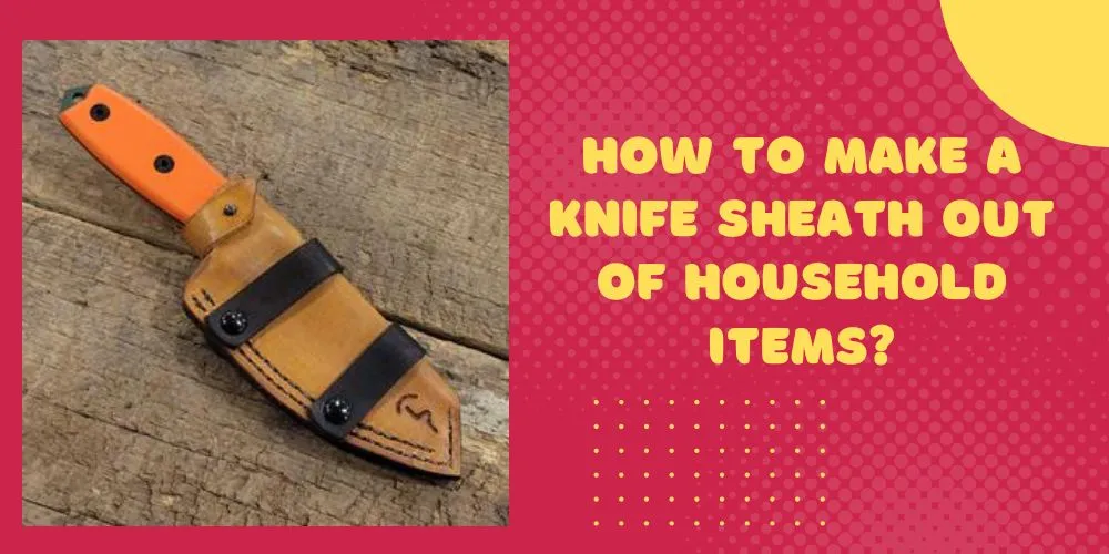 How to make a knife sheath out of household items