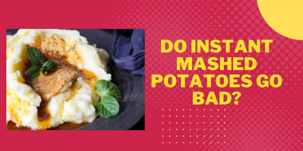 Do instant mashed potatoes go bad