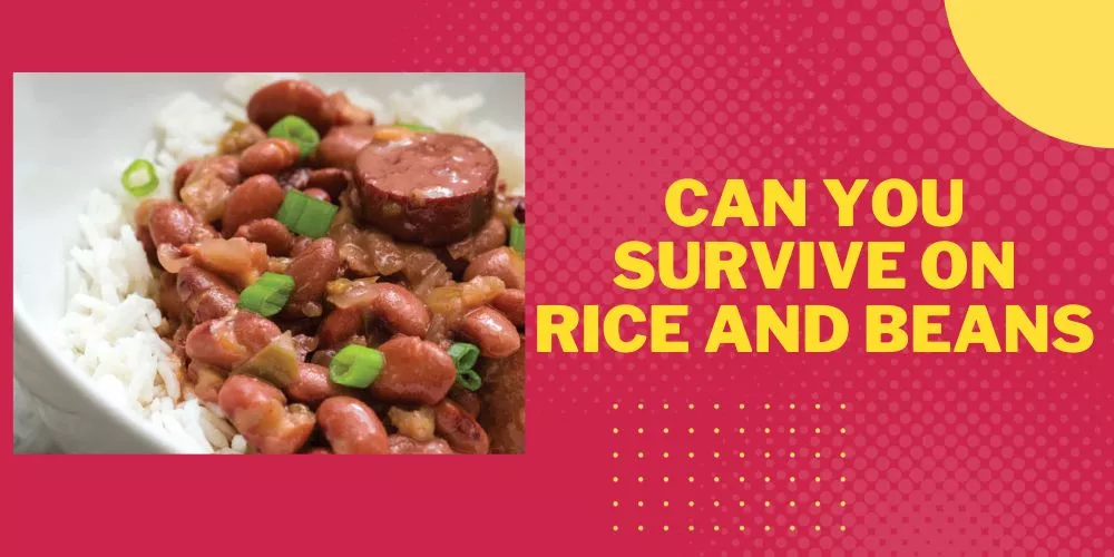 Can you survive on rice and beans