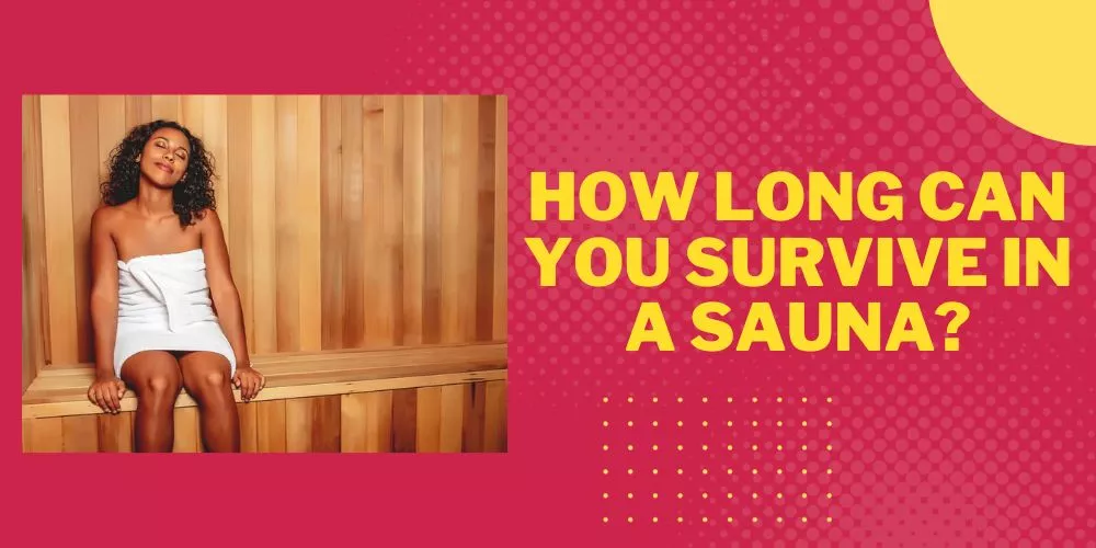 How long can you survive in a sauna