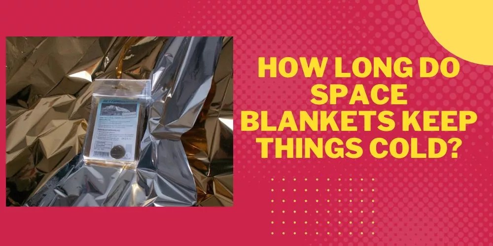 How long do space blankets keep things cold