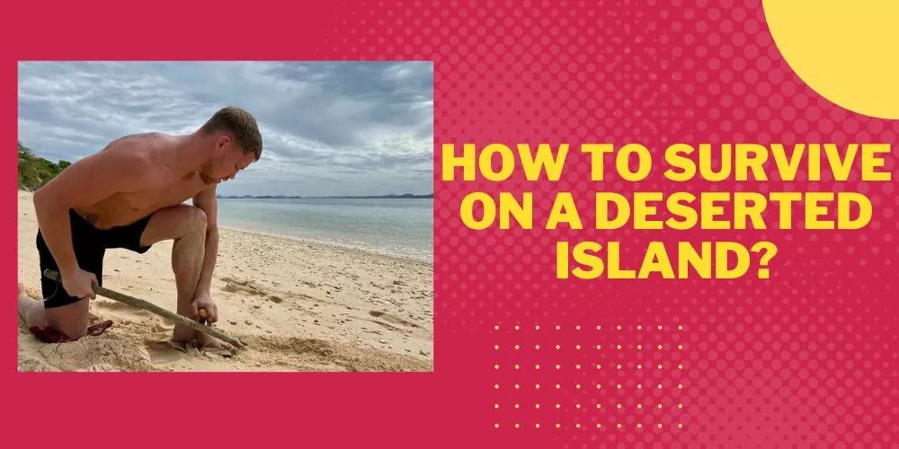 How to survive on a deserted island