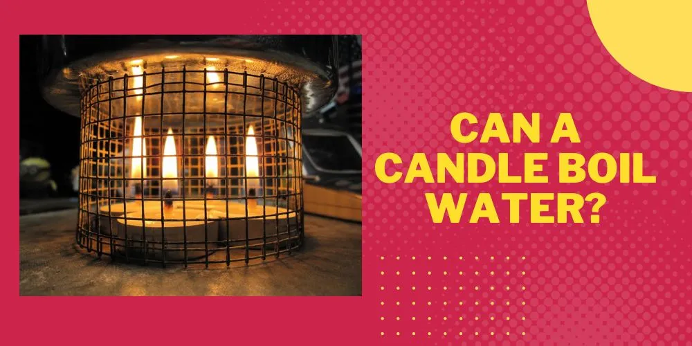 Can A Candle Boil Water