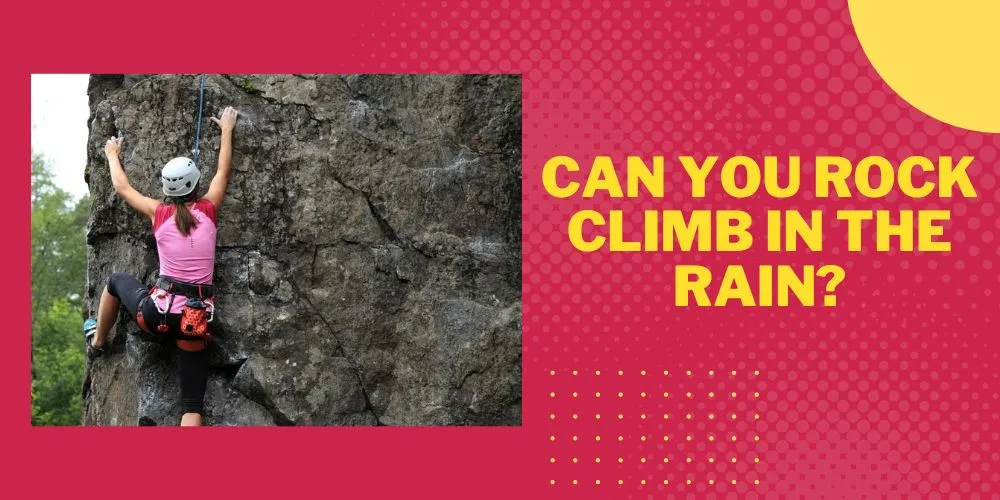 Can you rock climb in the rain