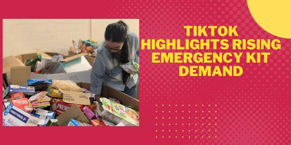 TikTok Highlights Rising Emergency Kit Demand