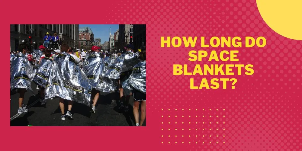 How Long Do Space Blankets Last