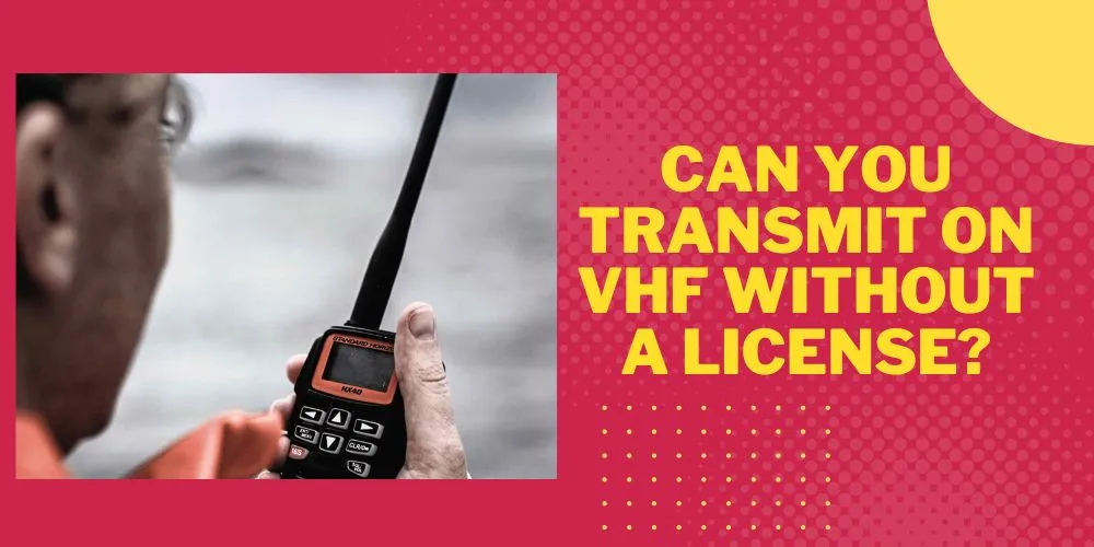 Can You Transmit on VHF Without a License