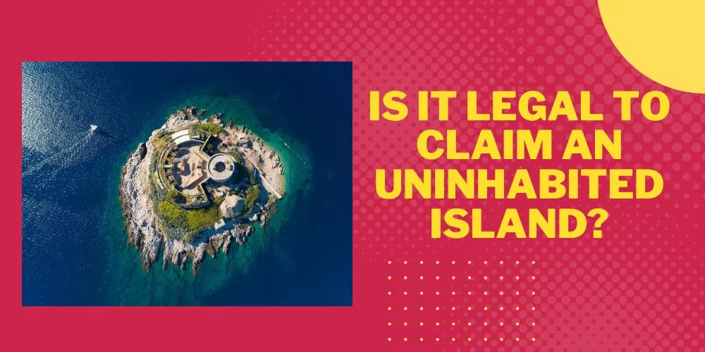 Is it Legal to Claim an Uninhabited Island